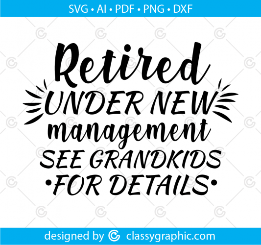 Retired Under New Management See Grandkids for Details Digital Cut File ...