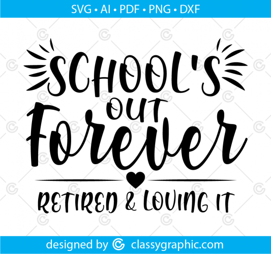 School's Out Forever Retired and Loving it Teacher Retirement Digital ...