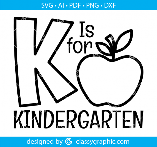 K Is for Kindergarten Svg - for Vinyl Cutters and Sublimation Printers