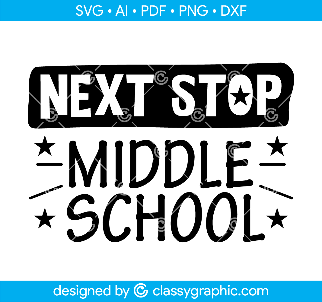 Next Stop Middle School Svg - for Vinyl Cutters and Sublimation Printers